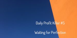 daily profit 5 waiting for perfection