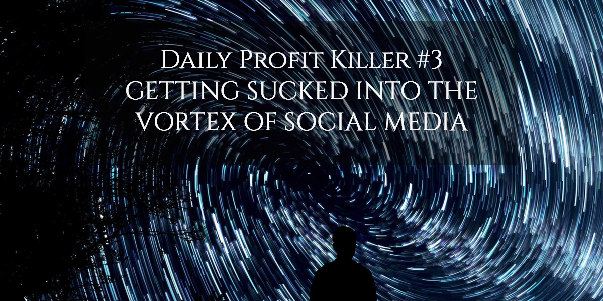 Daily Profit Killer #3 – Allowing Social Media to Distract You