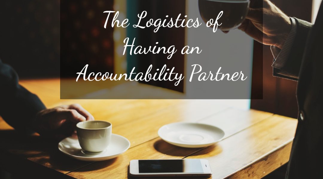 The Logistics of Having an Accountability Partner