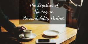 the logistics of having an accountability partner