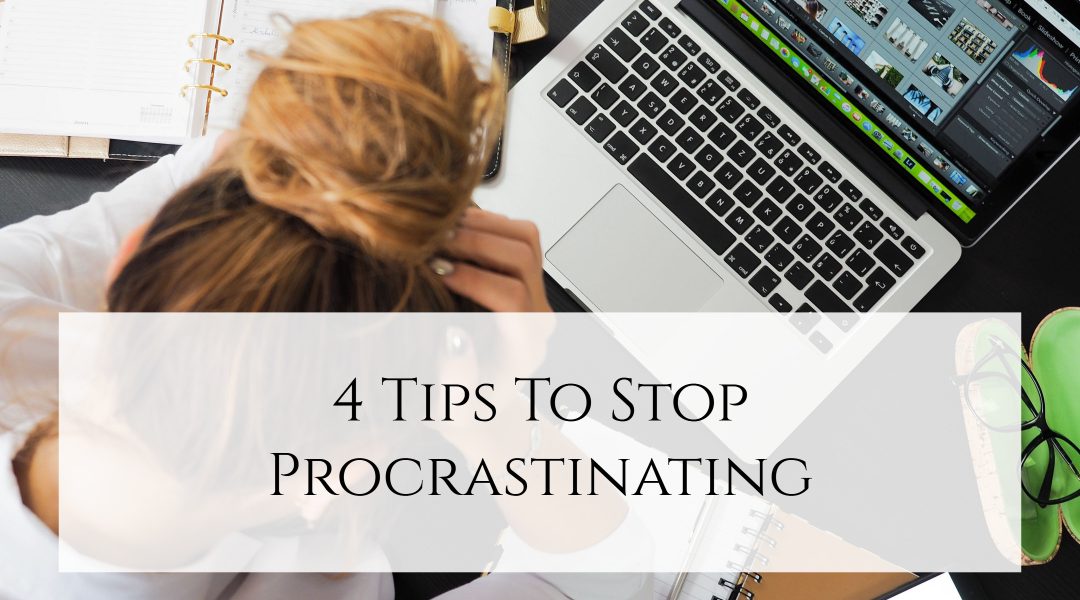 4 Tips To Stop Procrastinating