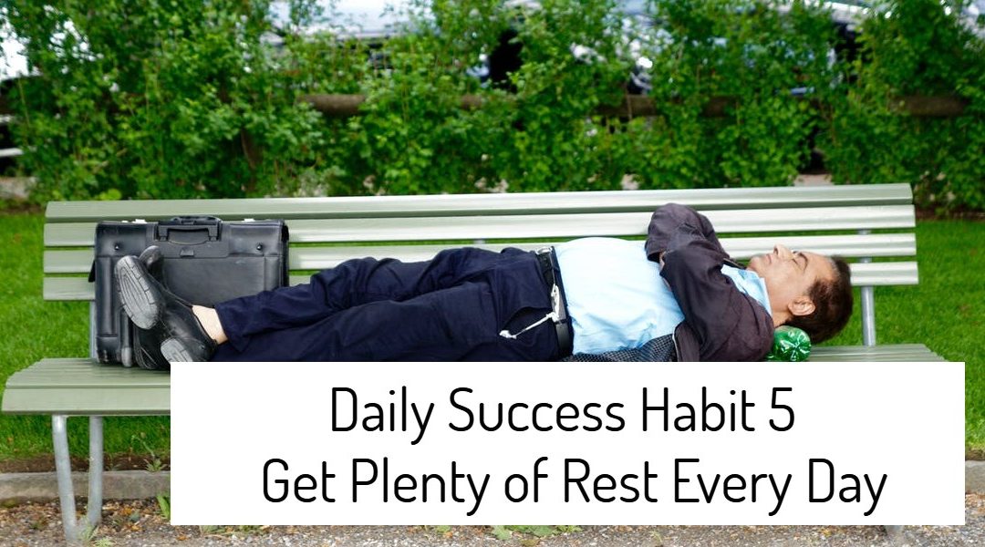 Daily Success Habit 5 – Get Plenty of Rest Every Day
