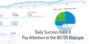 Daily Success Habit 8 – Pay Attention to the 80/20 Principle