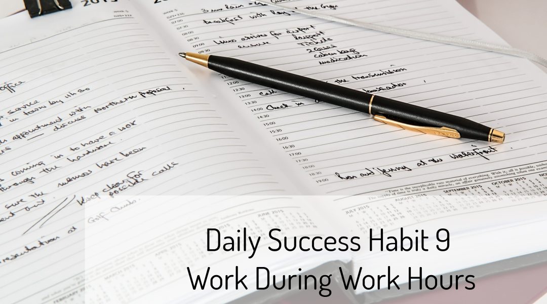 Daily Success Habit 9 – Work During Work Hours