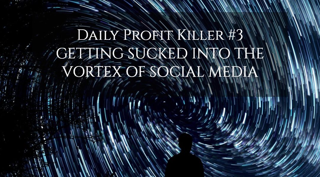 Daily Profit Killer #3 – Allowing Social Media to Distract You