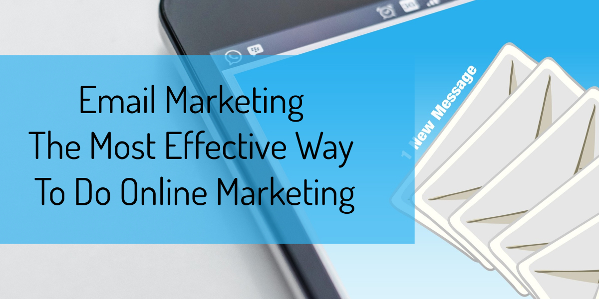 Email Marketing Is The Most Effective Way To Do Online Marketing